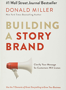 Building a StoryBrand Clarify Your Message So Customers Will Listen