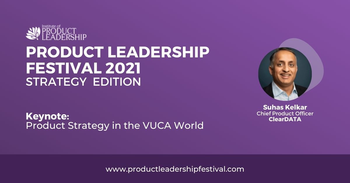 Product Strategy in the VUCA World | Suhas Kelkar, Chief Product Officer, ClearDATA