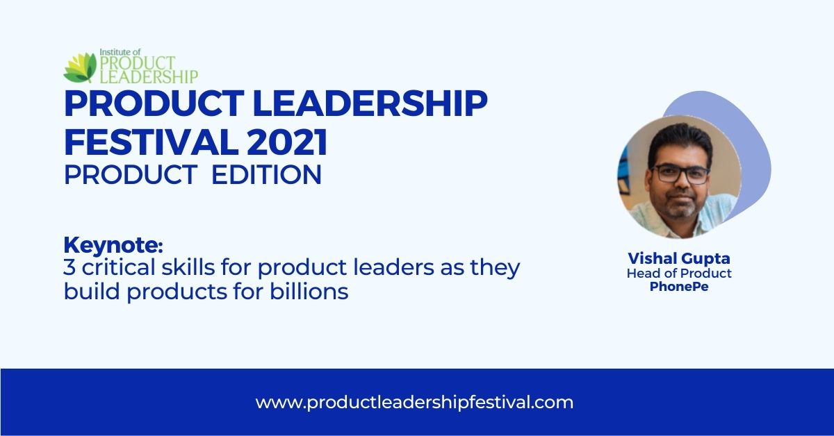 3 Critical Skills for Product Leaders as they Build Products for Billions | Vishal Gupta