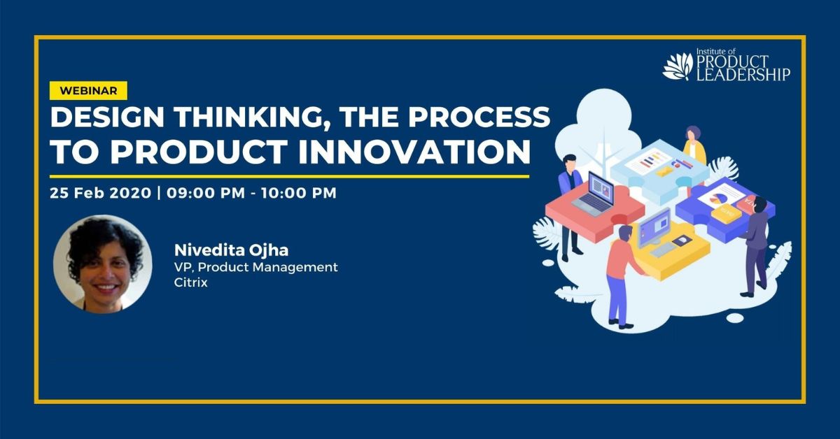 Design Thinking, The Process to ProductInnovation | Nivedita Ojha, Product Executive at Citrix