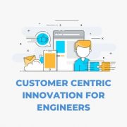 Customer Centric Innovation for Engineers