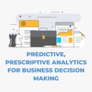 Predictive, Prescriptive Analytics for Business Decision Making